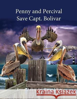 Penny and Percival Save Capt. Bolivar Russell Autrey, Denise Adams 9781736313022