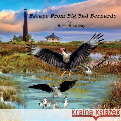 Escape From Big, Bad Bernardo Russell Autrey   9781736313039