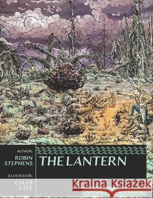 The Lantern: A Story About Faith Caleb East Robin Stephens 9781736315507