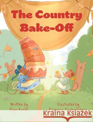 The Country Bake-Off Riya Aarini Evgeniya Kozhevnikova 9781736316955 Riya Aarini