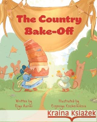 The Country Bake-Off Riya Aarini Evgeniya Kozhevnikova 9781736316962 Riya Aarini