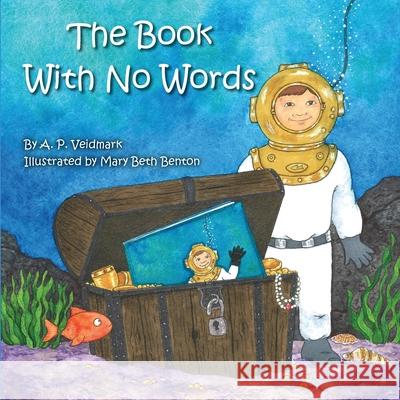 The Book With No Words A. P. Veidmark Mary Beth Benton 9781736321737 Hill, Clark & Associates