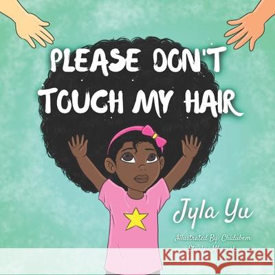 Please Don't Touch My Hair Chidubem Stanley Mbamalu, Jyla Yu 9781736323007