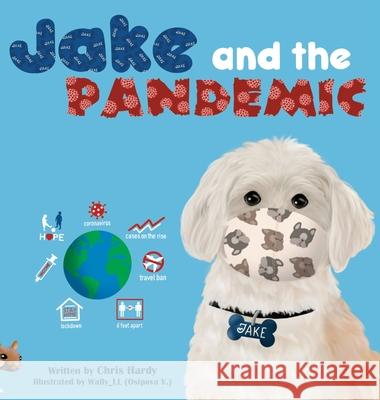 Jake and the Pandemic Chris Hardy Victoria Osipova 9781736323502 Christine Hardy DBA Jake's World