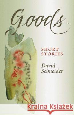 Goods: Short Stories David Schneider 9781736324707