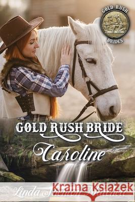 Gold Rush Bride Caroline Linda Shento 9781736325650 Linda Shenton Matchett, Author