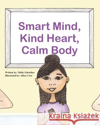 Smart Mind, Kind Heart, Calm Body Molly Schreiber Alina Crow 9781736326473 Challenge to Change Inc