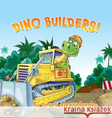 Dino Builders! Derek Alexandrenko Ilkhom Kasimov Kat Penna 9781736329733 Dinobuilders LLC