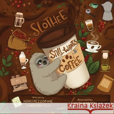 Slothee Still Wants Coffee Cameron Fica, Nikki Pezzopane, Yury Borgen 9781736330456