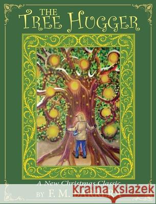 The Tree Hugger F. M. Barrera F. M. Barrera 9781736330609 Talisman Press