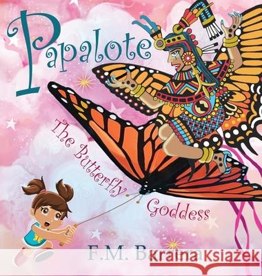 Papalote: The Butterfly Goddess F. M. Barrera F. M. Barrera 9781736330654 Talisman Press