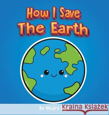 How I Save the Earth Hilary Ego 9781736332405 Hilary Ego