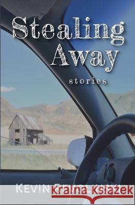 Stealing Away: Stories Kevin Revolinski 9781736334102