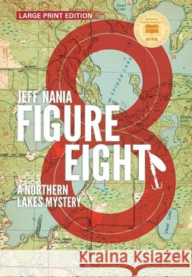 Figure Eight: A Northern Lakes Mystery Jeff Nania 9781736337325 Feet Wet Writing