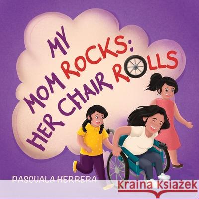 My Mom Rocks; Her Chair Rolls Pascuala Herrera 9781736338841 Pascuala Herrera