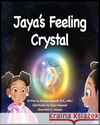 Jaya's Feeling Crystal Ramiqa Hopewell Rajon Hopewell Visoeale Visoeale 9781736339527 Mental Note Consulting, LLC