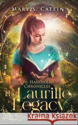 The Laurille Legacy (The Haighdlen Chronicles, Book 1) Mary S Catlin 9781736339725