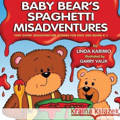 Baby Bear's Spaghetti Misadventure: Very Short Misadventure Stories for Kids and Bears, K-1 Linda Karimo Garry Vaux Pedro Odubay 9781736340080 Plk Creative Associates, LLC