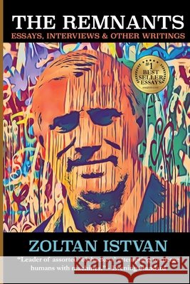 The Remnants: Essays, Interviews & Other Writings Zoltan Istvan 9781736342657