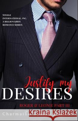 Justify My Desires Roger & Leonie Part III Charmaine Louise Shelton 9781736342909 Charmainelouise New York, Inc.