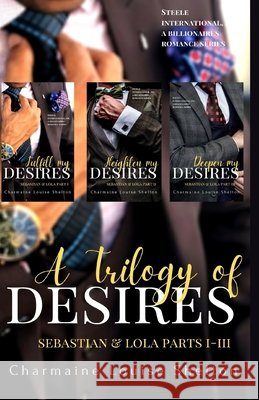 A Trilogy of Desires Sebastian & Lola Parts I-III Charmaine Louise Shelton 9781736342961 Charmainelouise New York, Inc.