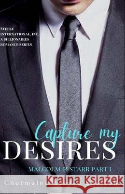 Capture My Desires Malcolm & Starr Part I Charmaine Louise Shelton 9781736342985 Charmainelouise New York, Inc.