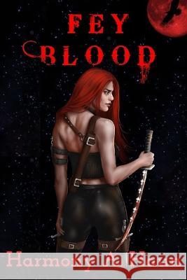 Fey Blood: An Amarah Rey, Fey Warrior Novel Harmony A Haun 9781736343227