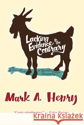 Lacking Evidence to the Contrary: A Lowbrow Novel of Questionable Necessity Mark A. Henry 9781736344606 Operation Dodecahedron