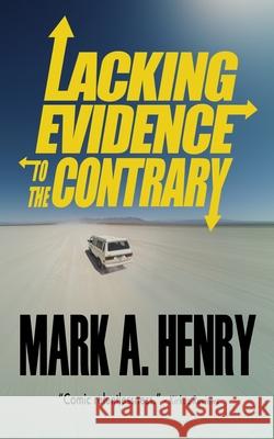 Lacking Evidence to the Contrary Mark A. Henry 9781736344613 Operation Dodecahedron