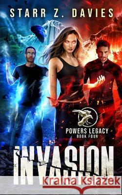 Invasion: A Dystopian Sci-Fantasy Novel Starr Z Davies   9781736345986 Character Assassin Books