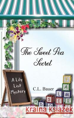 The Sweet Pea Secret C. L. Bauer 9781736346075 Miller Publishing, LLC