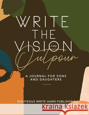 Write The Vision: The Outpour Righteous Write Hand Publishing 9781736350126 Righteous Write Hand Publishing, LLC