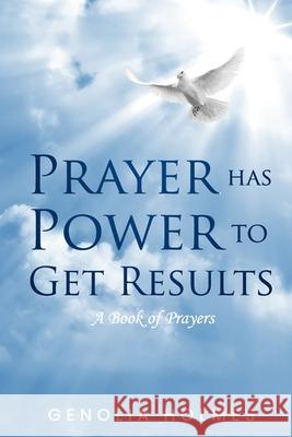 Prayer Has Power To Get Results: A Book of Prayers Genolia Holmes 9781736350508