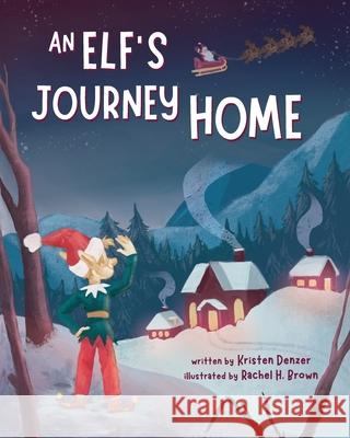 An Elf's Journey Home Kristen Denzer Rachel H. Brown 9781736352021