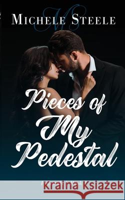 Pieces of My Pedestal Michele Steele 9781736353110 Michele Steele