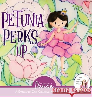 Petunia Perks Up: A Dance-It-Out Movement and Meditation Story Once Upon A Catherine Yeh 9781736353684 Once Upon a Dance