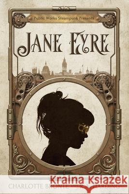 Public Works Steampunk Presents: Jane Eyre R. a. Harding Charlotte Bront 9781736356111 R.A. Harding