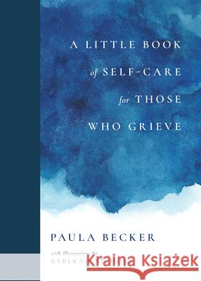 A Little Book of Self-Care for Those Who Grieve Paula Becker 9781736357958