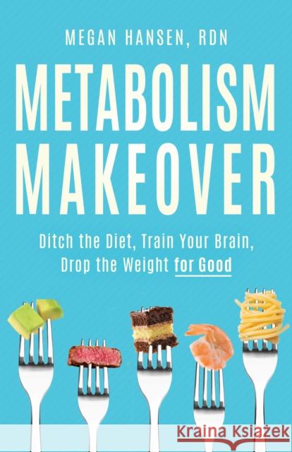Metabolism Makeover: Learn the Science and Ditch the Diet Megan Hansen 9781736357989 Girl Friday Books