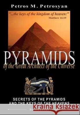 Pyramids of the Great Architect of the Universe Petros M. Petrosyan Meruzhan P. Petrosyan 9781736358504 Pyramids of the Great Architect of the Univer