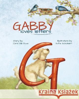 Gabby Loves Letters Sofie Schollaert Chris Elle Dove  9781736359839 Dove Publishing