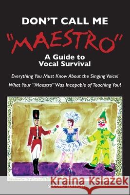 Don't Call Me Maestro: A Guide to Vocal Survival Gunnar Filip Peterson 9781736361191