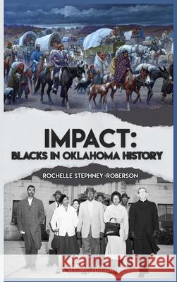 Impact: Blacks In Oklahoma History Second Edition Rochelle Stephney-Roberson 9781736361344 Things with Impact