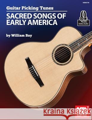 Guitar Picking Tunes: Sacred Songs of Early America William a Bay 9781736363010 William Bay Music