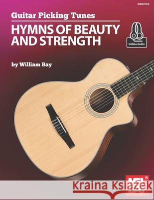 Guitar Picking Tunes: Hymns of Beauty and Strength William Bay 9781736363027 William Bay Music