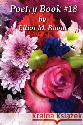 Poetry Book #18 by Elliot M. Rubin Elliot M. Rubin 9781736364109