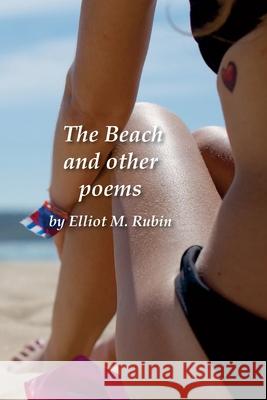 The Beach and other poems Elliot M. Rubin 9781736364161