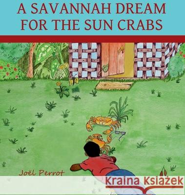 A Savannah Dream For The Sun Crabs Joel Perrot 9781736364406 Illemoun LLC