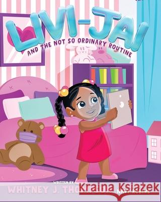 Livi-Jai and the Not So Ordinary Routine Whitney J. Thompson 9781736367414