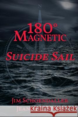180 Degrees Magnetic - Suicide Sail Jim Schoendaller Jeanne C. Stein 9781736367544 Teitelbaum Publishing